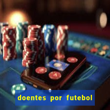 doentes por futebol guia de jogos